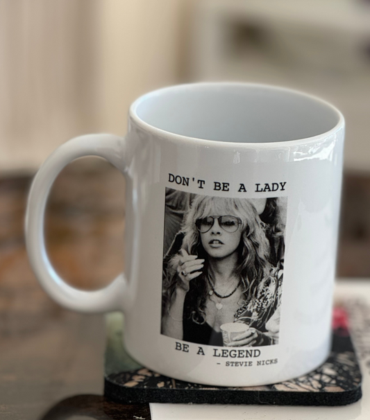 Stevie Nicks "Dont Be A Lady" 11 oz Coffee and Beverage Mug